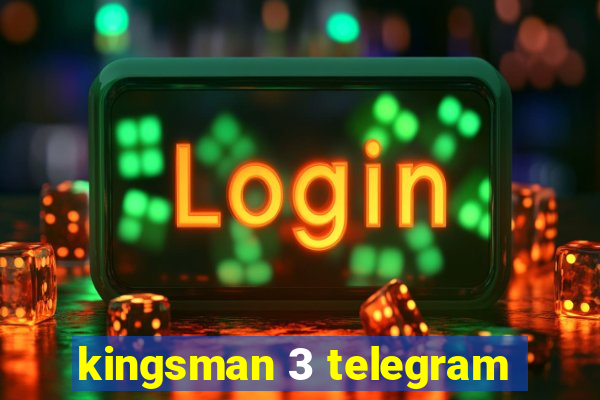 kingsman 3 telegram