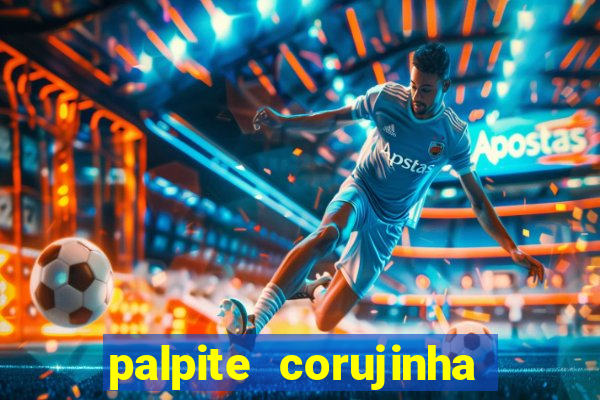 palpite corujinha de hoje