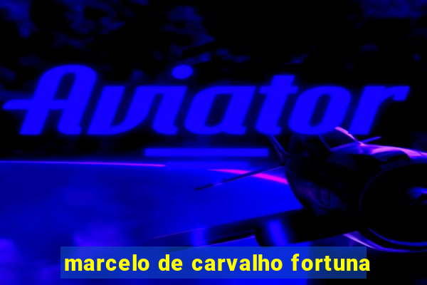 marcelo de carvalho fortuna