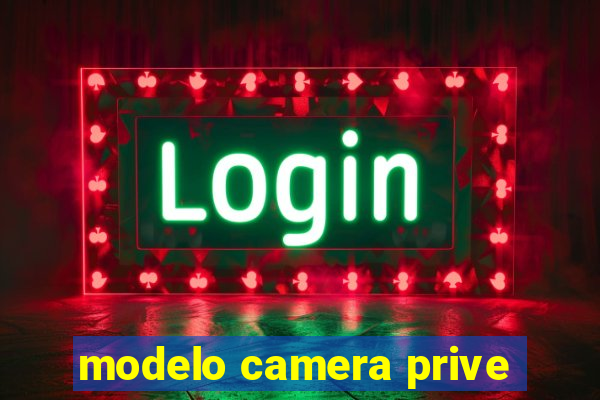 modelo camera prive