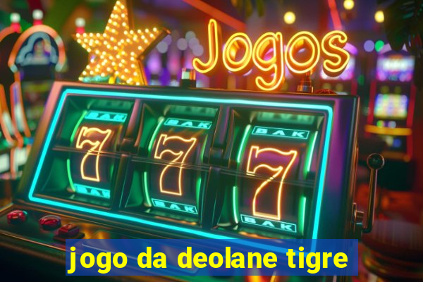 jogo da deolane tigre