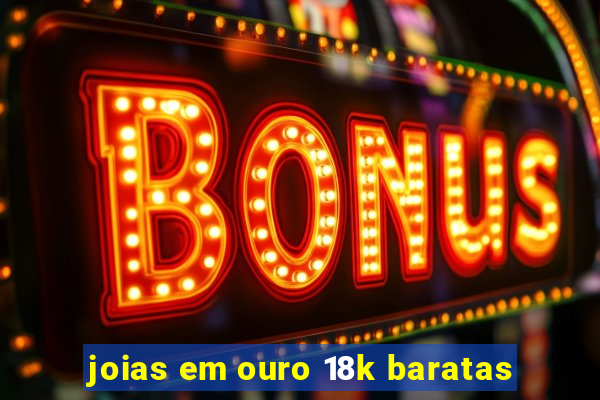 joias em ouro 18k baratas