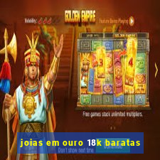 joias em ouro 18k baratas