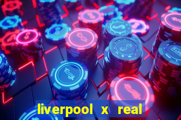 liverpool x real madrid futemax