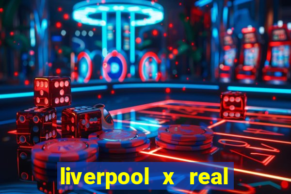 liverpool x real madrid futemax