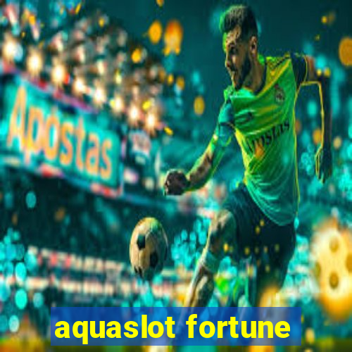 aquaslot fortune