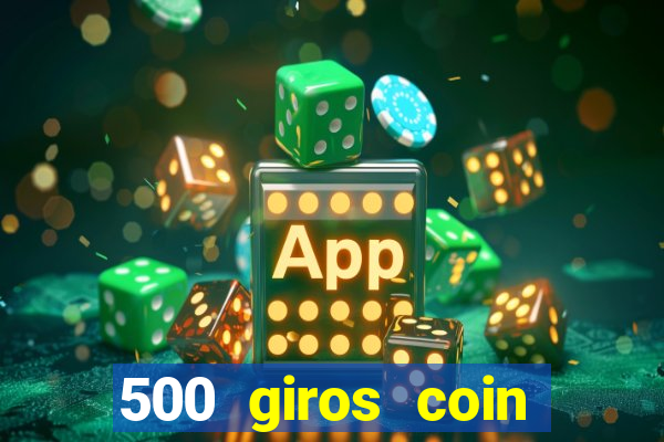 500 giros coin master grátis