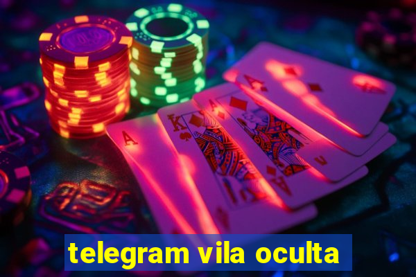 telegram vila oculta