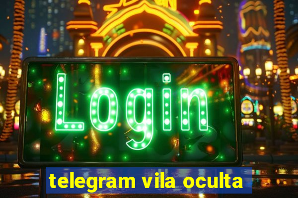 telegram vila oculta