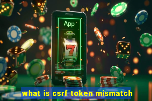 what is csrf token mismatch