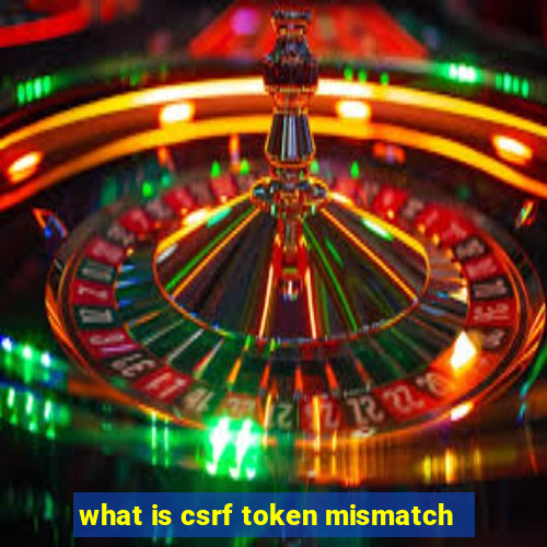 what is csrf token mismatch