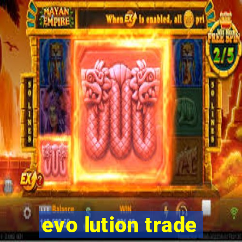 evo lution trade