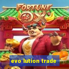 evo lution trade