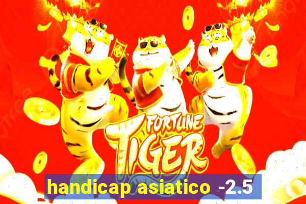 handicap asiatico -2.5