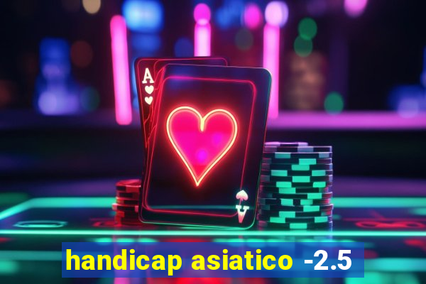 handicap asiatico -2.5