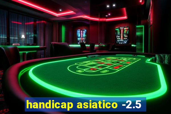 handicap asiatico -2.5