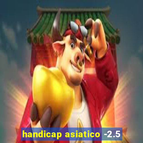 handicap asiatico -2.5