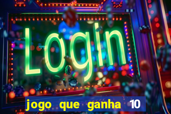 jogo que ganha 10 reais no cadastro