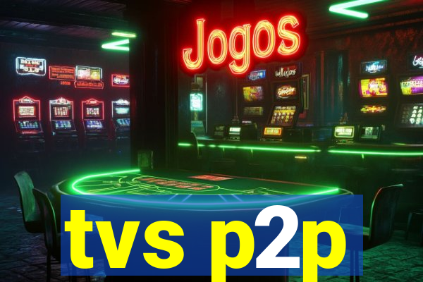 tvs p2p