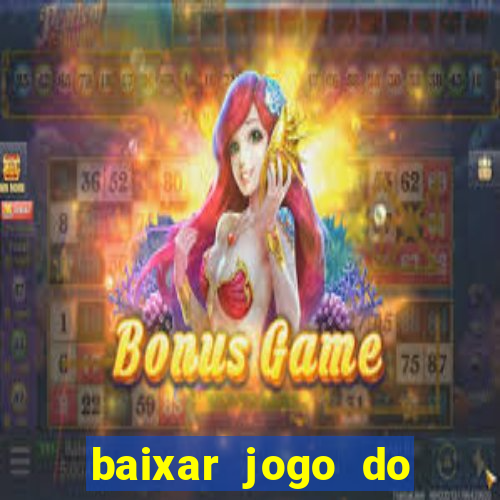 baixar jogo do tigrinho para ganhar dinheiro