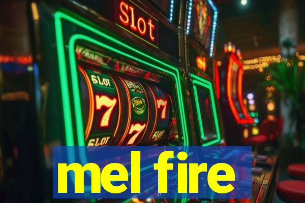 mel fire