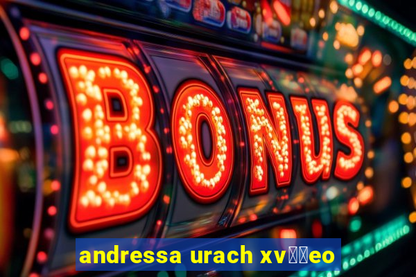 andressa urach xv閾哾eo