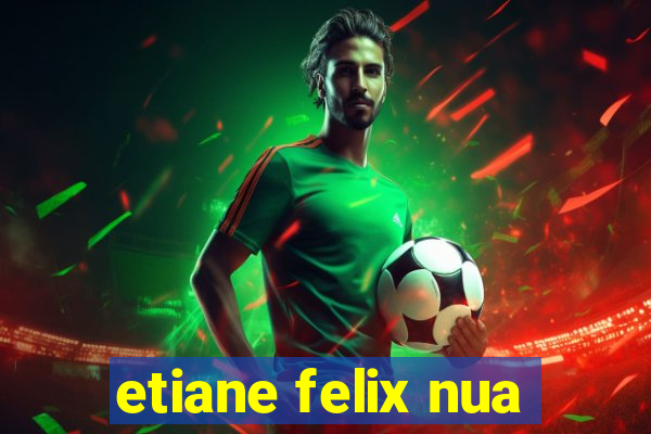 etiane felix nua