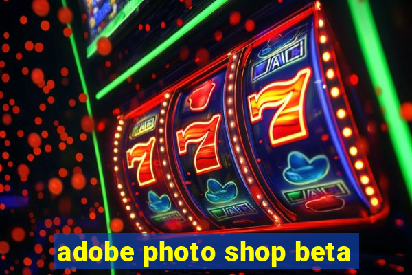 adobe photo shop beta