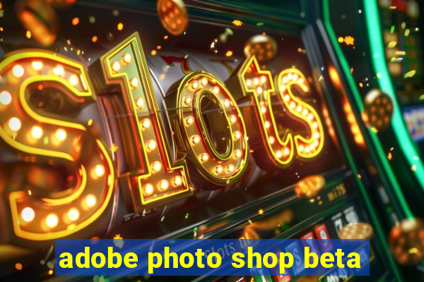 adobe photo shop beta