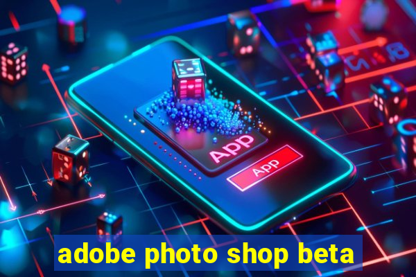 adobe photo shop beta