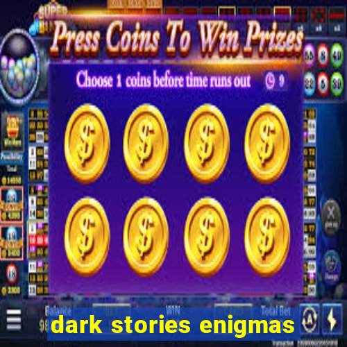 dark stories enigmas