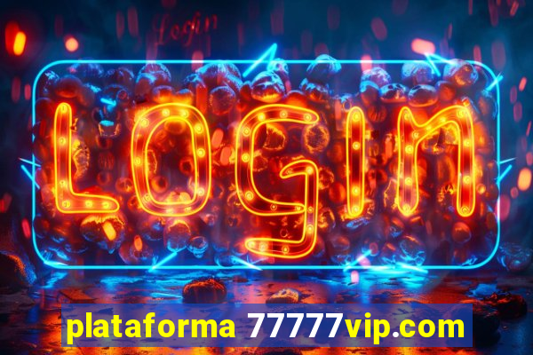 plataforma 77777vip.com