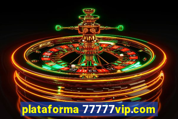 plataforma 77777vip.com