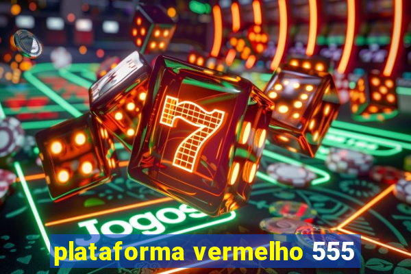 plataforma vermelho 555