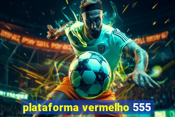 plataforma vermelho 555