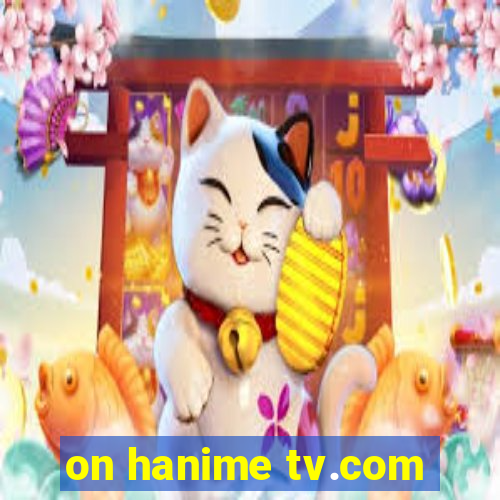 on hanime tv.com