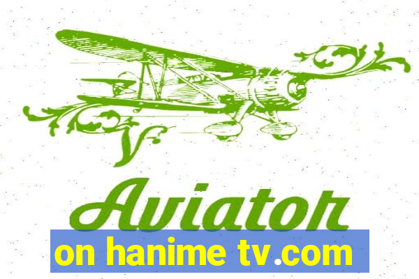 on hanime tv.com