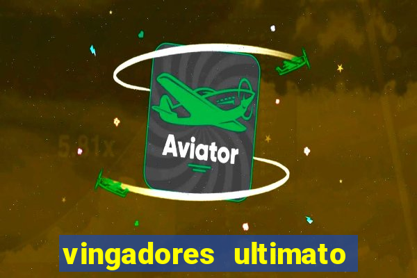 vingadores ultimato assistir dublado