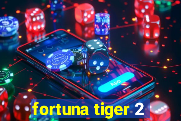 fortuna tiger 2