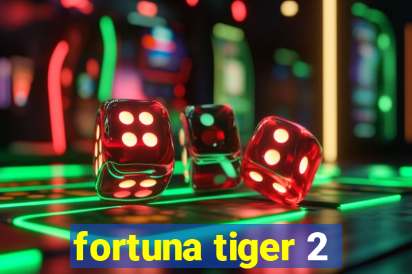 fortuna tiger 2