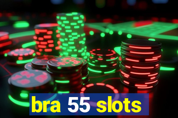 bra 55 slots