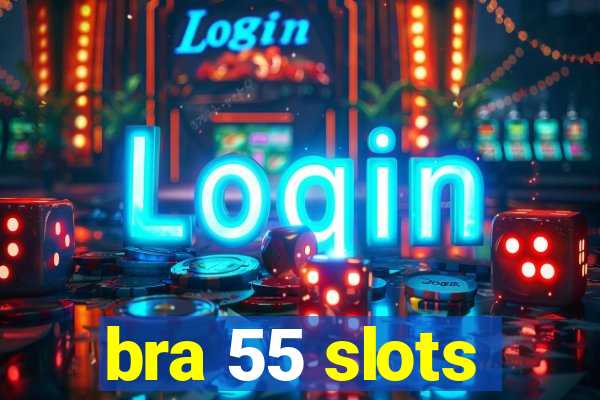 bra 55 slots