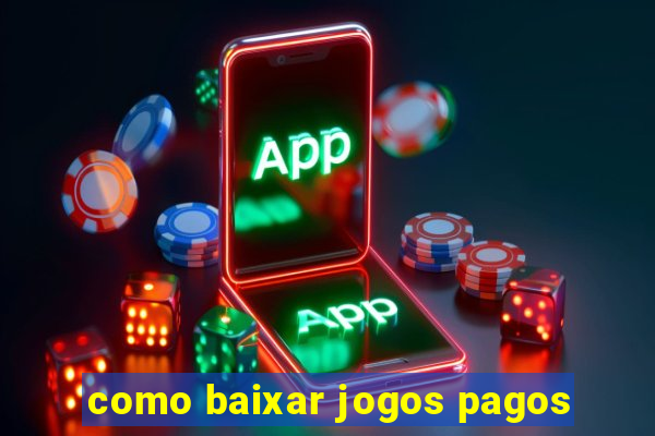 como baixar jogos pagos