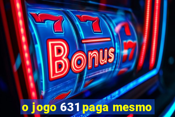 o jogo 631 paga mesmo