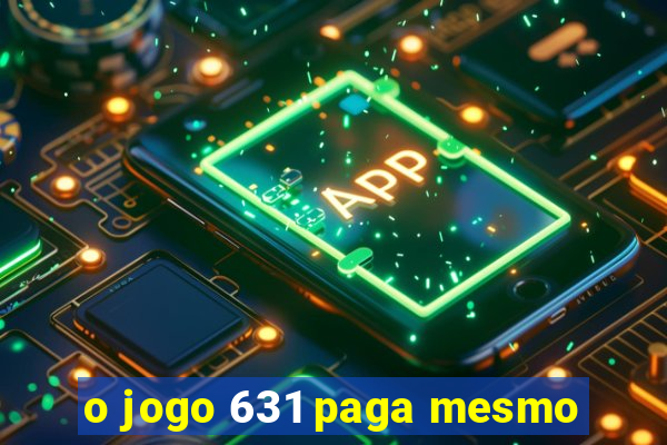 o jogo 631 paga mesmo