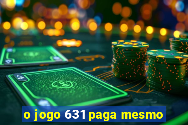 o jogo 631 paga mesmo