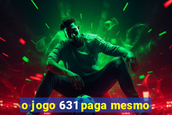 o jogo 631 paga mesmo