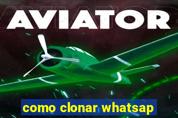 como clonar whatsap