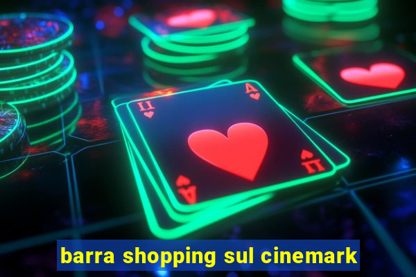 barra shopping sul cinemark