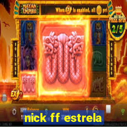 nick ff estrela